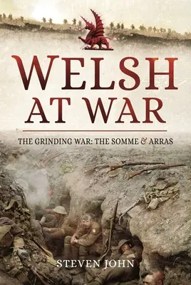 Les Gallois à la guerre : La guerre broyée : La Somme et Arras - The Welsh at War: The Grinding War: The Somme and Arras