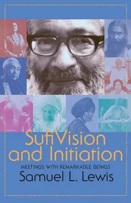 Vision et initiation soufies : Rencontres avec des êtres remarquables - Sufi Vision and Initiation: Meetings with Remarkable Beings