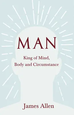 L'homme - roi de l'esprit, du corps et des circonstances - Man - King of Mind, Body and Circumstance