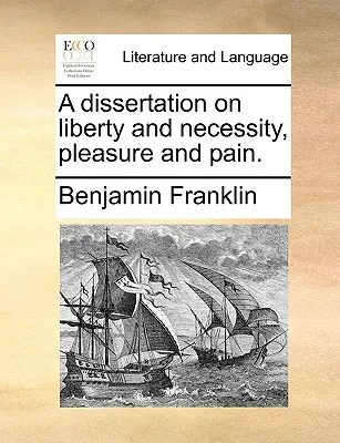 Dissertation sur la liberté et la nécessité, le plaisir et la douleur. - A Dissertation on Liberty and Necessity, Pleasure and Pain.