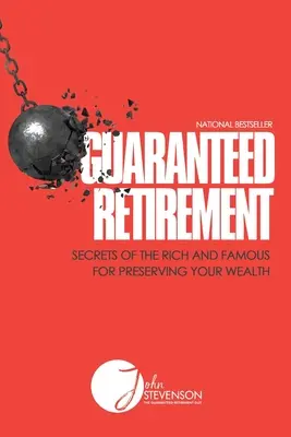 La retraite garantie : Les secrets des riches et des célèbres pour préserver votre richesse - Guaranteed Retirement: Secrets of the Rich and Famous for Preserving Your Wealth