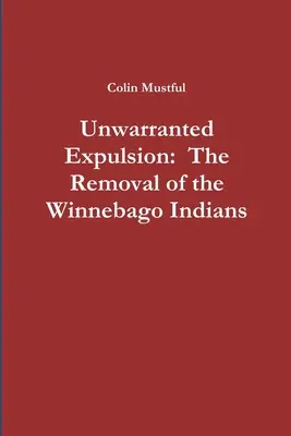 Expulsion injustifiée : L'expulsion des Indiens Winnebago - Unwarranted Expulsion: The Removal of the Winnebago Indians