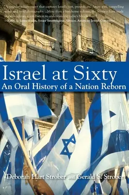 Israël à soixante ans : Histoire orale d'une nation renaissante - Israel at Sixty: An Oral History of a Nation Reborn