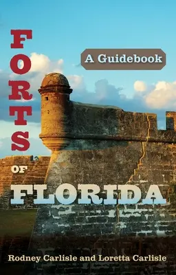 Forts de Floride : Un guide - Forts of Florida: A Guidebook