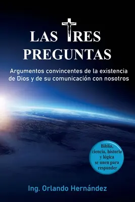 Les trois questions : arguments convaincants pour l'existence de Dieu et sa communication avec nous. - Las tres preguntas: Argumentos convincentes de la existencia de Dios y de su comunicacin con nosotros.