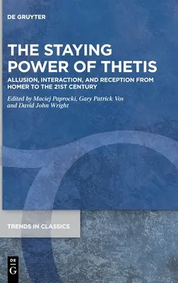 Le pouvoir d'attraction de Thétis : Allusion, interaction et réception d'Homère au XXIe siècle - The Staying Power of Thetis: Allusion, Interaction, and Reception from Homer to the 21st Century