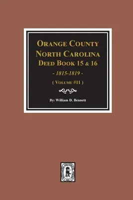 Comté d'Orange, Caroline du Nord Livres d'actes 15 & 16, 1815-1819. (Volume #11) - Orange County, North Carolina Deed Books 15 & 16, 1815-1819. (Volume #11)