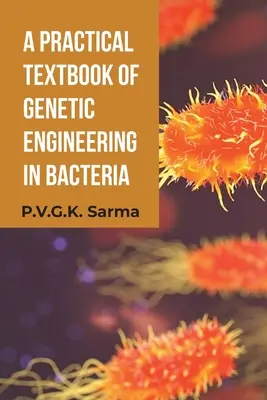 Manuel pratique de génie génétique des bactéries - A Practical Textbook of Genetic Engineering in Bacteria