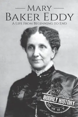 Mary Baker Eddy : Une vie du début à la fin - Mary Baker Eddy: A Life from Beginning to End