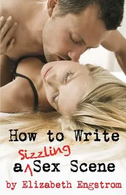 Comment écrire une scène de sexe qui fait frémir - How to Write a Sizzling Sex Scene