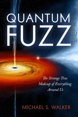 Quantum Fuzz : L'étrange composition de tout ce qui nous entoure - Quantum Fuzz: The Strange True Makeup of Everything Around Us