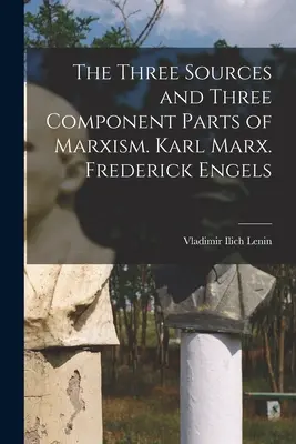 Les trois sources et les trois composantes du marxisme. Karl Marx. Frederick Engels - The Three Sources and Three Component Parts of Marxism. Karl Marx. Frederick Engels