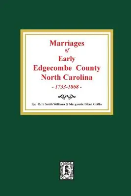 Mariages du comté d'Edgecombe, Caroline du Nord, 1733-1868. - Marriages of Early Edgecombe County, North Carolina 1733-1868.