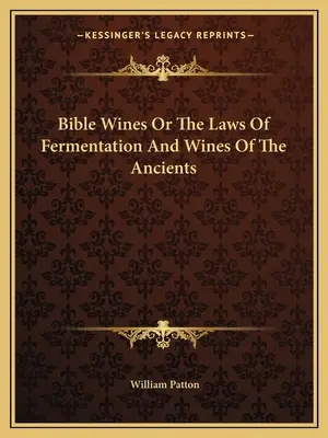 Vins bibliques ou les lois de la fermentation et les vins des anciens - Bible Wines Or The Laws Of Fermentation And Wines Of The Ancients