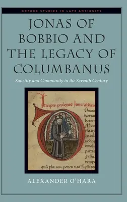 Jonas de Bobbio et l'héritage de Colomban : sainteté et communauté au septième siècle - Jonas of Bobbio and the Legacy of Columbanus: Sanctity and Community in the Seventh Century