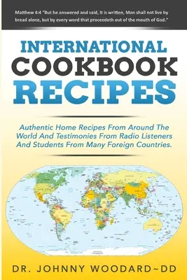 International Cookbook Recipes : Recettes internationales authentiques du monde entier et témoignages d'auditeurs de la radio et d'étudiants de l'homme - International Cookbook Recipes: International CAuthentic Home Recipes From Around The World And Testimonies From Radio Listeners And Students From Man