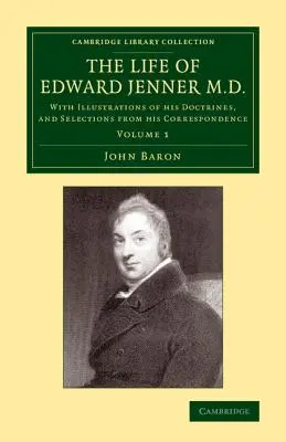 La vie d'Edward Jenner M.D. : Avec des illustrations de ses doctrines et des extraits de sa correspondance - The Life of Edward Jenner M.D.: With Illustrations of His Doctrines, and Selections from His Correspondence