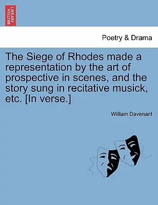 Le Siège de Rhodes Représenté par l'Art de la Prospective en Scènes, et l'Histoire chantée en Récitatif Musical, Etc. [en vers]. - The Siege of Rhodes Made a Representation by the Art of Prospective in Scenes, and the Story Sung in Recitative Musick, Etc. [In Verse.]