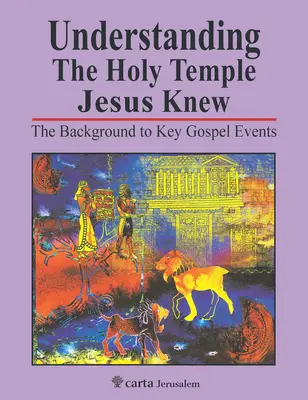 Comprendre le Temple Saint que Jésus connaissait : L'arrière-plan des événements clés de l'Évangile - Understanding the Holy Temple Jesus Knew: The Background to Key Gospel Events
