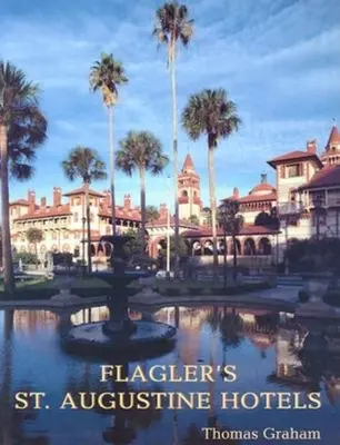 Les hôtels de Flagler à Saint-Augustin : Le Ponce de Leon, l'Alcazar et la Casa Monica - Flagler's St. Augustine Hotels: The Ponce de Leon, the Alcazar, and the Casa Monica