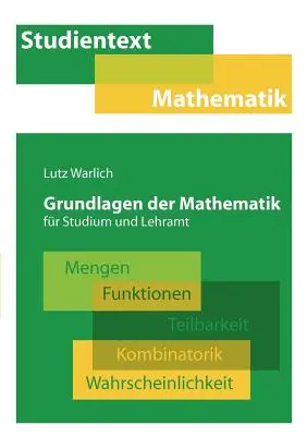 Grundlagen der Mathematik fr Studium und Lehramt : Mengen, Funktionen, Teilbarkeit, Kombinatorik, Wahrscheinlichkeit (Les fondements de la mathématique pour les études et les cours) - Grundlagen der Mathematik fr Studium und Lehramt: Mengen, Funktionen, Teilbarkeit, Kombinatorik, Wahrscheinlichkeit