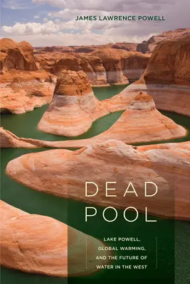 Le lac Powell, le réchauffement climatique et l'avenir de l'eau dans l'Ouest Le lac Powell, le réchauffement climatique et l'avenir de l'eau dans l'Ouest - Dead Pool: Lake Powell, Global Warming, and the Future of Water in the West