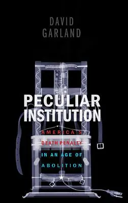 Peculiar Institution : La peine de mort en Amérique à l'ère de l'abolition - Peculiar Institution: America's Death Penalty in an Age of Abolition