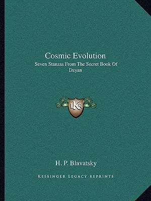 L'évolution cosmique : Sept strophes du livre secret de Dzyan - Cosmic Evolution: Seven Stanzas From The Secret Book Of Dzyan