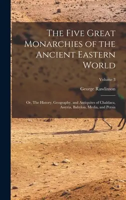 Les cinq grandes monarchies de l'ancien monde oriental, ou l'histoire, la géographie et les antiquités de la Chaldée, de l'Assyrie, de Babylone, de la Médie et de la Perse. - The Five Great Monarchies of the Ancient Eastern World; or, The History, Geography, and Antiquites of Chaldaea, Assyria, Babylon, Media, and Persia; V