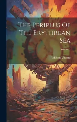Le Périple de la Mer Erythréenne ; Volume 1 - The Periplus Of The Erythrean Sea; Volume 1
