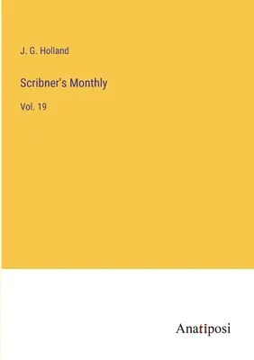 Scribner's Monthly : Vol. 19 - Scribner's Monthly: Vol. 19