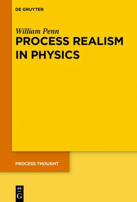 Le réalisme du processus en physique : comment l'expérience et l'histoire nécessitent une ontologie du processus - Process Realism in Physics: How Experiment and History Necessitate a Process Ontology