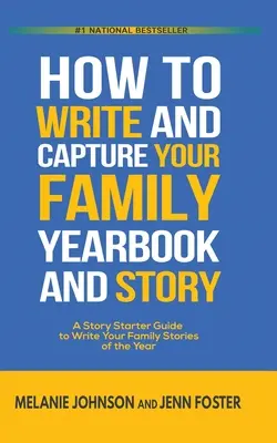 Comment écrire et capturer l'annuaire et l'histoire de votre famille : Un guide de démarrage pour écrire vos histoires familiales de l'année - How to Write and Capture Your Family Yearbook and Story: A Story Starter Guide to Write Your Family Stories of the Year