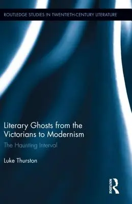 Les fantômes littéraires de l'époque victorienne au modernisme : L'intervalle obsédant - Literary Ghosts from the Victorians to Modernism: The Haunting Interval