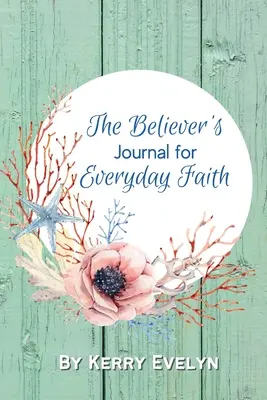 Le journal du croyant pour la foi au quotidien - The Believer's Journal for Everyday Faith