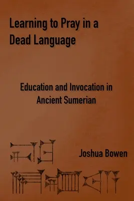 Apprendre à prier dans une langue morte : Éducation et invocation en sumérien ancien - Learning to Pray in a Dead Language: Education and Invocation in Ancient Sumerian