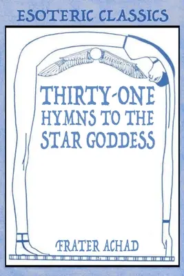 Trente et un hymnes à la déesse des étoiles : Classiques ésotériques - Thirty-One Hymns to the Star Goddess: Esoteric Classics