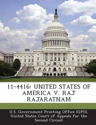 11-4416 : États-Unis d'Amérique V. Raj Rajaratnam (U. S. Government Printing Office (Gpo)) - 11-4416: United States of America V. Raj Rajaratnam (U. S. Government Printing Office (Gpo))