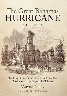 Le grand ouragan des Bahamas de 1866 : L'histoire de l'un des ouragans les plus violents et les plus meurtriers ayant jamais frappé les Bahamas - The Great Bahamas Hurricane of 1866: The Story of One of the Greatest and Deadliest Hurricanes to Ever Impact the Bahamas