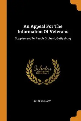 Un appel à l'information des anciens combattants : Supplément à Peach Orchard, Gettysburg - An Appeal For The Information Of Veterans: Supplement To Peach Orchard, Gettysburg