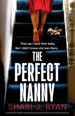 La nounou parfaite : Un thriller psychologique absolument addictif et captivant avec un rebondissement à couper le souffle. - The Perfect Nanny: An absolutely addictive and gripping psychological thriller with a breath-taking twist