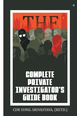 Le guide complet du détective privé - The Complete Private Investigator's Guide Book