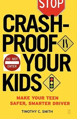 Protégez vos enfants contre les accidents : Faites de votre adolescent un conducteur plus sûr et plus intelligent - Crashproof Your Kids: Make Your Teen a Safer, Smarter Driver