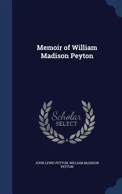 Mémoire de William Madison Peyton - Memoir of William Madison Peyton