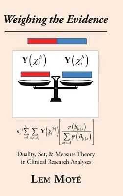 Peser les preuves : La dualité, la théorie des ensembles et des mesures dans les analyses de recherche clinique - Weighing the Evidence: Duality, Set, & Measure Theory in Clinical Research Analyses