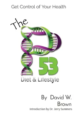 Le régime et le mode de vie P53 : Prenez le contrôle de votre santé - The P53 Diet & Lifestyle: Get Control Of Your Health