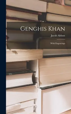 Gengis Khan : Avec des gravures - Genghis Khan: With Engravings