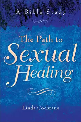 Le chemin de la guérison sexuelle : Une étude biblique - The Path to Sexual Healing: A Bible Study