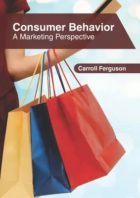 Le comportement du consommateur : Une perspective marketing - Consumer Behavior: A Marketing Perspective