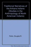 Récits traditionnels des Indiens Arikara, volumes 1 et 2 - Traditional Narratives of the Arikara Indians, Volumes 1 & 2